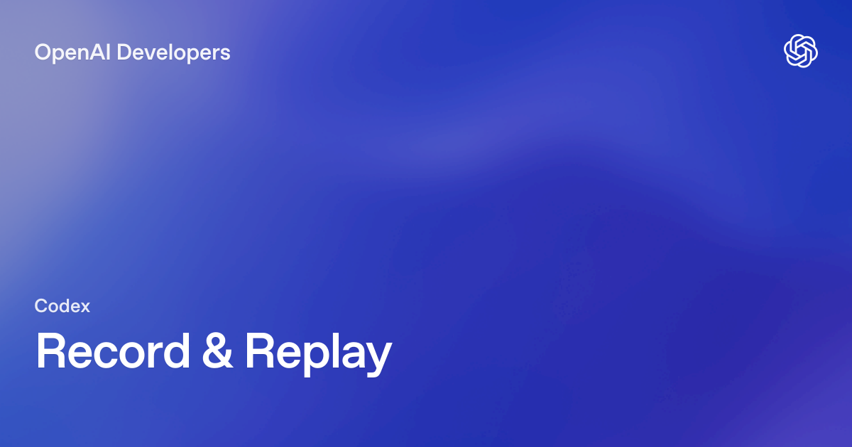 Hình bìa nền gradient xanh tím — góc trên trái ghi "OpenAI Developers", logo OpenAI góc trên phải, nhãn "Codex" nhỏ bên dưới bên trái và tiêu đề lớn "Record & Replay" màu trắng. Tin chính ngày 21/06/2026: OpenAI phát hành Codex Record & Replay trên macOS, cho phép agent quan sát quy trình thực tế một lần rồi tự xây dựng kỹ năng có thể lặp lại mà không cần prompt lại từ đầu.